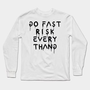 go fast risk everything Long Sleeve T-Shirt